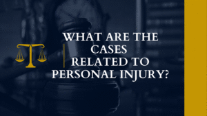 What Are The Cases Related To Personal Injury